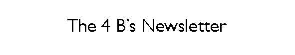 Text Box: The 4 Bs Newsletter
